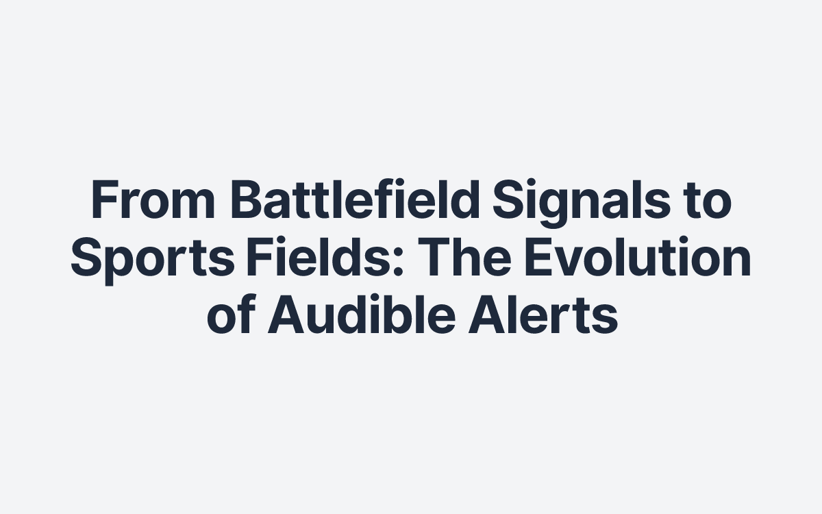 From Battlefield Signals to Sports Fields: The Evolution of Audible Alerts